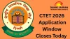 CTET 2026 Application Window Closes Today at ctet.nic.in