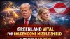 Trump Pushes Greenland’s Role in Golden Dome Missile Shield, Island Rejects US Control