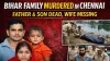Bihar Family Brutally Murdered in Chennai; Father and Infant Found Dead, Wife Missing