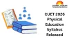 CUET 2026 Physical Education Syllabus Released: Key Topics, Exam Pattern and Best Books for Preparation