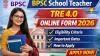 BPSC School Teacher TRE 4.0 Online Form 2026 Released
