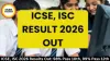 ICSE, ISC 2026 Results Out: 98% Pass 10th, 99% Pass 12th