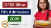 OFSS Bihar 11th Admissions Online Form 2026: Last Date Today