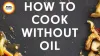 Zero-Oil Cooking Technique: The Summer Digestion Hack for Indian Kitchens