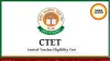 CTET September 2026: Apply Online for Central Teacher Eligibility Test