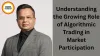Understanding the Growing Role of Algorithmic Trading in Market Participation