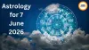 Astrology for 7 June 2026: Planetary Movements Bring New Opportunities and Challenges
