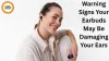 Warning Signs Your Earbuds May Be Damaging Your Ears, Experts Advise Safer Listening Habits