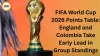 FIFA World Cup 2026 Points Table: England and Colombia Take Early Lead in Group Standings