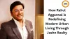 How Rahul Aggarwal is Redefining Modern Urban Living Through Jashn Realty