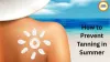 How to Prevent Tanning in Summer: Experts Share Effective Tips to Protect Skin from Sun Damage