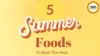 Cooling Summer Foods For Body Temperature Control
