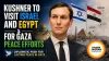 Kushner to Visit Israel and Egypt for Gaza Peace Efforts