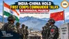 India-China Hold First Corps Commander Talks in Arunachal Pradesh
