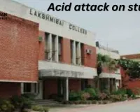 Acid attack on Laxmibai College student in Delhi