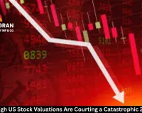 How Sky-High US Stock Valuations Are Courting a Catastrophic 2025 Crash
