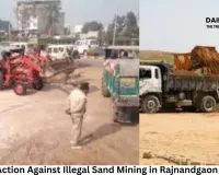 Action Against Illegal Sand Mining in Rajnandgaon