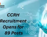 CCRH Recruitment Opens for 89 Posts, Opportunity for 12th Pass Candidates, Free for Women