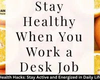 Desk Job Health Hacks: Stay Active and Energized in Daily Life Naturally