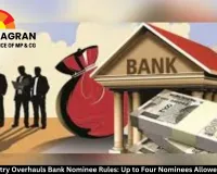 Finance Ministry Overhauls Bank Nominee Rules: Up to Four Nominees Allowed from 2025