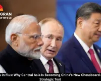 Geopolitics in Flux: Why Central Asia Is Becoming China’s New Chessboard and India’s Strategic Test
