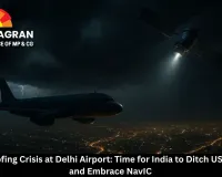 GPS Spoofing Crisis at Delhi Airport: Time for India to Ditch US Reliance and Embrace NavIC