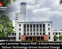 IIT Kharagpur Launches ‘Impact RISE’: A Bold National Mission to Deliver Technology-Driven Societal Change