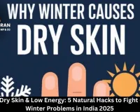  Combat Dry Skin & Low Energy: 5 Natural Hacks to Fight Common Winter Problems in India 2025