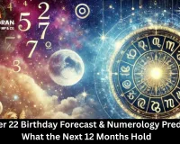 December 22 Birthday Forecast & Numerology Predictions: What the Next 12 Months Hold 