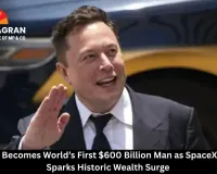 Elon Musk Becomes World’s First $600 Billion Man as SpaceX Valuation Sparks Historic Wealth Surge