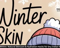  Glow from Within: Natural Skincare & Hydration Hacks for Dry Indian Winter 2025