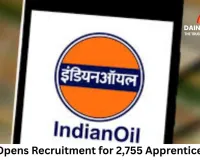 Government Job: IOCL Opens Recruitment for 2,755 Apprentice Posts; Applications Close Today
