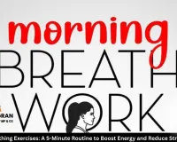  Morning Breathing Exercises: A 5-Minute Routine to Boost Energy and Reduce Stress Naturally