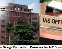 New Year Brings Promotion Bonanza for MP Bureaucracy; Orders to Be Issued Today
