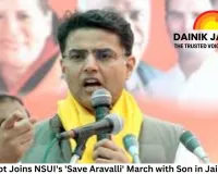 Sachin Pilot Joins NSUI's 'Save Aravalli' March with Son in Jaipur Debut