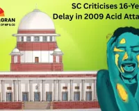 SC Flags Delay in 2009 Acid Attack Trial, Seeks Nationwide Data and Proposes Special Courts