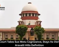 Supreme Court Takes Suo Motu Cognizance, Stays Its Own Order on Aravalli Hills Definition