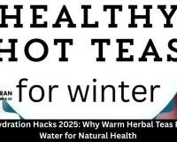 Winter Hydration Hacks 2025: Why Warm Herbal Teas Beat Cold Water for Natural Health