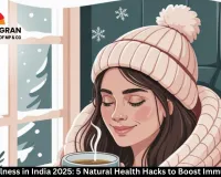 Winter Wellness in India 2025: 5 Natural Health Hacks to Boost Immunity Daily
