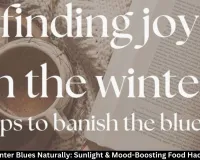 Beat the Winter Blues Naturally: Sunlight & Mood-Boosting Food Hacks for 2026