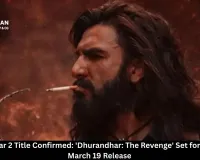 Dhurandhar 2 Title Confirmed: 'Dhurandhar: The Revenge' Set for Explosive March 19 Release