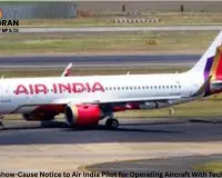DGCA Issues Show-Cause Notice to Air India Pilot for Operating Aircraft With Technical Defects