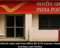 Build a Fund Worth Lakhs with Post Office RD: 6.7% Interest, Flexible Deposits and Easy Loan Facility