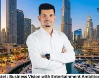Pritesh Patel : Business Vision with Entertainment Ambition in Dubai