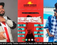 Santy Sharma and Lucky Yadav created a buzz with their new song 'Backless Dress'