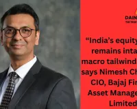 “India’s equity story remains intact as macro tailwinds align”, says Nimesh Chandan, CIO, Bajaj Finserv Asset Management Limited