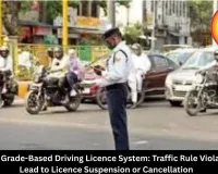   Govt Plans Grade-Based Driving Licence System: Traffic Rule Violations May Lead to Licence Suspension or Cancellation