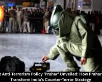 India’s First Anti-Terrorism Policy ‘Prahar’ Unveiled: How Prahar Policy Will Transform India’s Counter-Terror Strategy