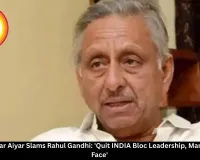 Mani Shankar Aiyar Slams Rahul Gandhi: 'Quit INDIA Bloc Leadership, Mamata is Real Face'