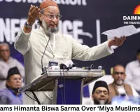 Owaisi Slams Himanta Biswa Sarma Over ‘Miya Muslims’ Remark, Calls Statement Discriminatory